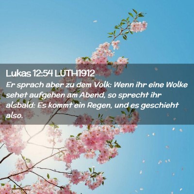 Picture 02 - Lukas 12:54 LUTH1912 - Er sprach aber zu dem Volk: Wenn ihr eine Wolke - Bible Verse Picture