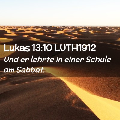 Picture 02 - Lukas 13:10 LUTH1912 - Und er lehrte in einer Schule am - Bible Verse Picture