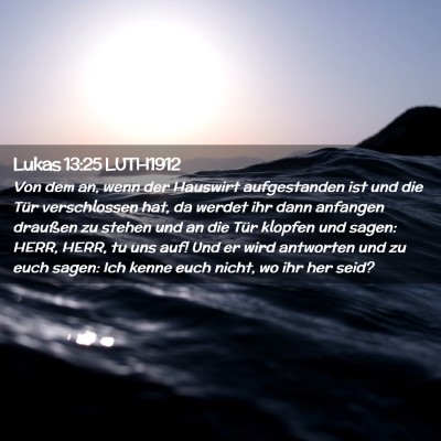 Picture 02 - Lukas 13:25 LUTH1912 - Von dem an, wenn der Hauswirt aufgestanden ist - Bible Verse Picture