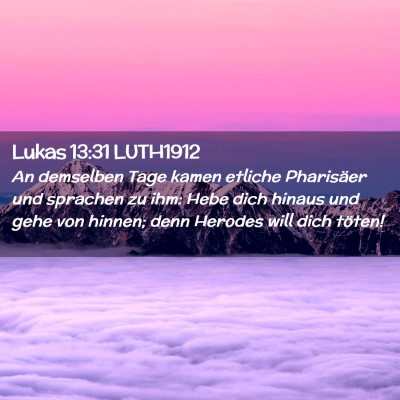 Picture 02 - Lukas 13:31 LUTH1912 - An demselben Tage kamen etliche Pharisäer und - Bible Verse Picture