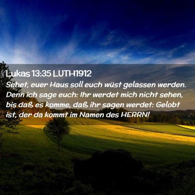 Picture 02 - Lukas 13:35 LUTH1912 - Sehet, euer Haus soll euch wüst gelassen werden. - Bible Verse Picture