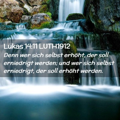 Picture 02 - Lukas 14:11 LUTH1912 - Denn wer sich selbst erhöht, der soll erniedrigt - Bible Verse Picture