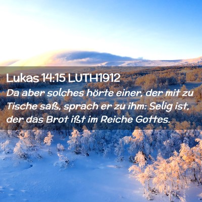 Picture 02 - Lukas 14:15 LUTH1912 - Da aber solches hörte einer, der mit zu Tische - Bible Verse Picture
