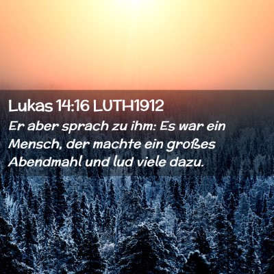 Picture 02 - Lukas 14:16 LUTH1912 - Er aber sprach zu ihm: Es war ein Mensch, der - Bible Verse Picture