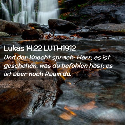 Picture 02 - Lukas 14:22 LUTH1912 - Und der Knecht sprach: Herr, es ist geschehen, - Bible Verse Picture