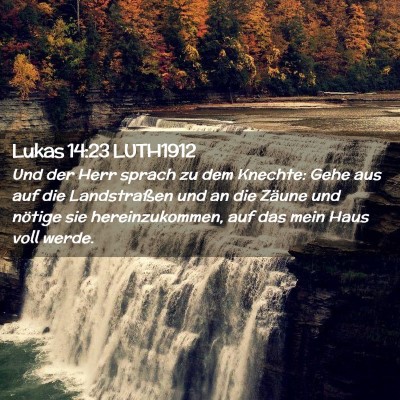Picture 02 - Lukas 14:23 LUTH1912 - Und der Herr sprach zu dem Knechte: Gehe aus auf - Bible Verse Picture