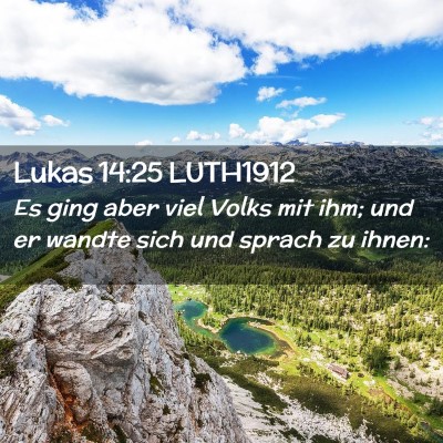 Picture 02 - Lukas 14:25 LUTH1912 - Es ging aber viel Volks mit ihm; und er wandte - Bible Verse Picture