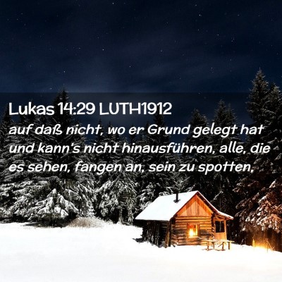 Picture 02 - Lukas 14:29 LUTH1912 - auf daß nicht, wo er Grund gelegt hat und kann's - Bible Verse Picture