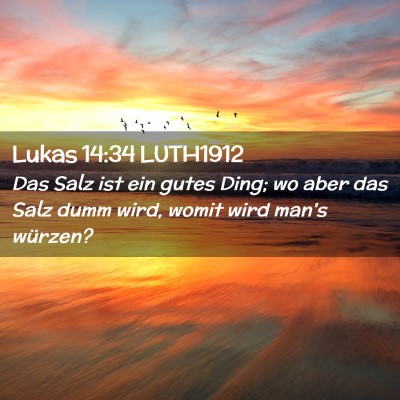 Picture 02 - Lukas 14:34 LUTH1912 - Das Salz ist ein gutes Ding; wo aber das Salz - Bible Verse Picture