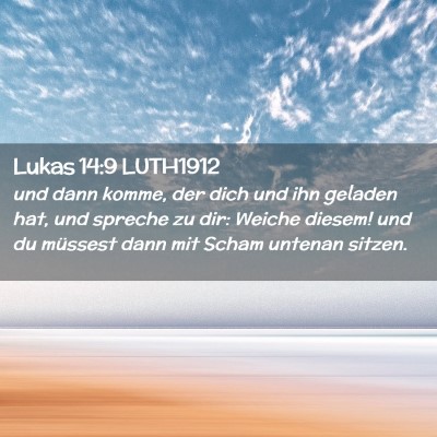 Picture 02 - Lukas 14:9 LUTH1912 - und dann komme, der dich und ihn geladen hat, und - Bible Verse Picture