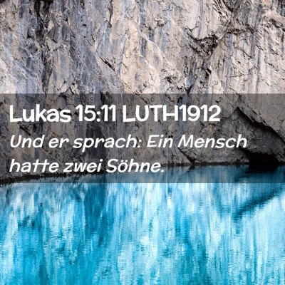 Picture 02 - Lukas 15:11 LUTH1912 - Und er sprach: Ein Mensch hatte zwei - Bible Verse Picture