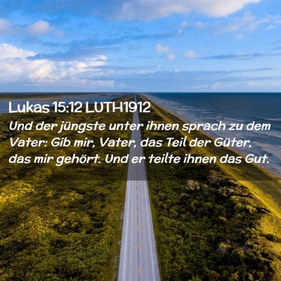 Picture 02 - Lukas 15:12 LUTH1912 - Und der jüngste unter ihnen sprach zu dem Vater: - Bible Verse Picture