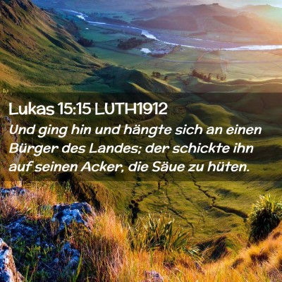 Picture 02 - Lukas 15:15 LUTH1912 - Und ging hin und hängte sich an einen Bürger - Bible Verse Picture