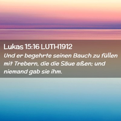 Picture 02 - Lukas 15:16 LUTH1912 - Und er begehrte seinen Bauch zu füllen mit - Bible Verse Picture