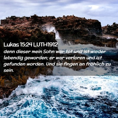 Picture 02 - Lukas 15:24 LUTH1912 - denn dieser mein Sohn war tot und ist wieder - Bible Verse Picture