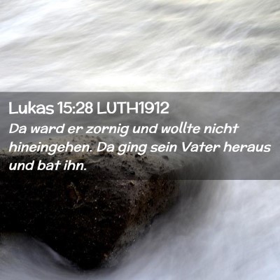 Picture 02 - Lukas 15:28 LUTH1912 - Da ward er zornig und wollte nicht hineingehen. - Bible Verse Picture
