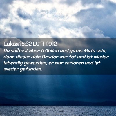 Picture 02 - Lukas 15:32 LUTH1912 - Du solltest aber fröhlich und gutes Muts sein; - Bible Verse Picture
