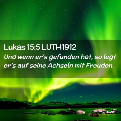 Picture 02 - Lukas 15:5 LUTH1912 - Und wenn er's gefunden hat, so legt er's auf - Bible Verse Picture