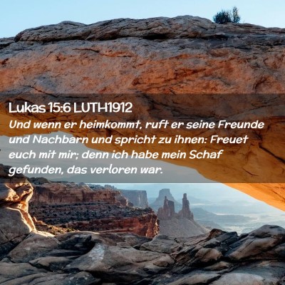 Picture 02 - Lukas 15:6 LUTH1912 - Und wenn er heimkommt, ruft er seine Freunde und - Bible Verse Picture