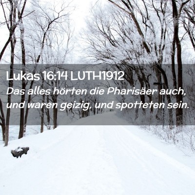 Picture 02 - Lukas 16:14 LUTH1912 - Das alles hörten die Pharisäer auch, und waren - Bible Verse Picture