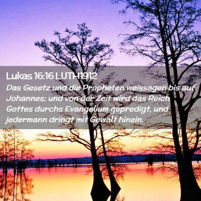 Picture 02 - Lukas 16:16 LUTH1912 - Das Gesetz und die Propheten weissagen bis auf - Bible Verse Picture