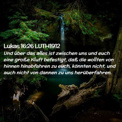 Picture 02 - Lukas 16:26 LUTH1912 - Und über das alles ist zwischen uns und euch - Bible Verse Picture