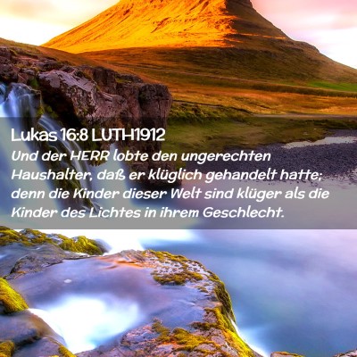 Picture 02 - Lukas 16:8 LUTH1912 - Und der HERR lobte den ungerechten Haushalter, - Bible Verse Picture