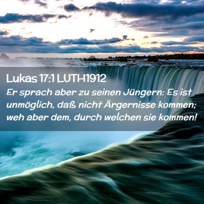 Picture 02 - Lukas 17:1 LUTH1912 - Er sprach aber zu seinen Jüngern: Es ist - Bible Verse Picture
