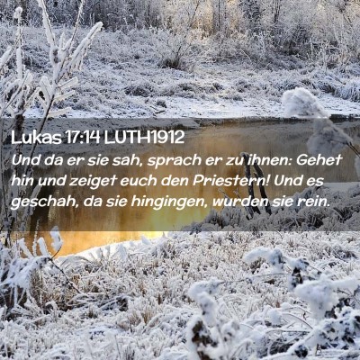Picture 02 - Lukas 17:14 LUTH1912 - Und da er sie sah, sprach er zu ihnen: Gehet hin - Bible Verse Picture