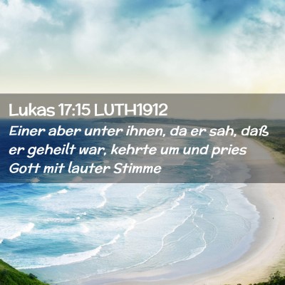 Picture 02 - Lukas 17:15 LUTH1912 - Einer aber unter ihnen, da er sah, daß er - Bible Verse Picture