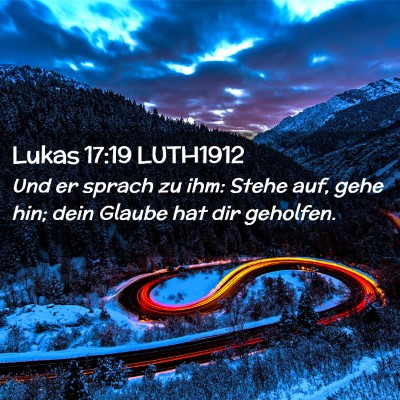 Picture 02 - Lukas 17:19 LUTH1912 - Und er sprach zu ihm: Stehe auf, gehe hin; dein - Bible Verse Picture