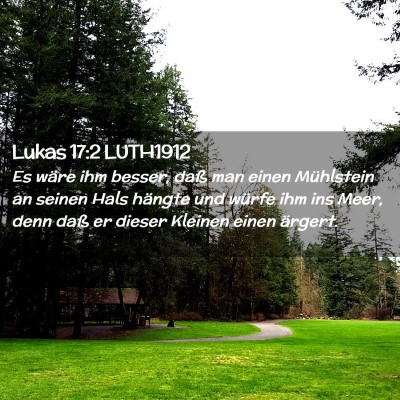 Picture 02 - Lukas 17:2 LUTH1912 - Es wäre ihm besser, daß man einen Mühlstein an - Bible Verse Picture