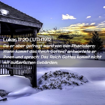 Picture 02 - Lukas 17:20 LUTH1912 - Da er aber gefragt ward von den Pharisäern: Wann - Bible Verse Picture