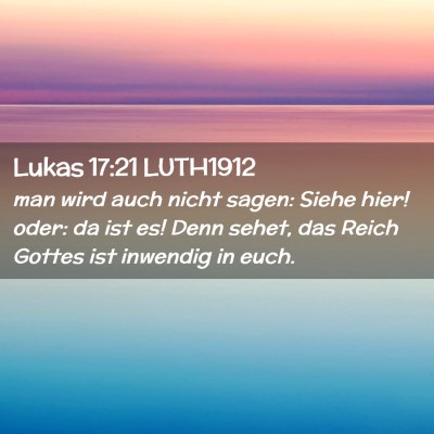 Picture 02 - Lukas 17:21 LUTH1912 - man wird auch nicht sagen: Siehe hier! oder: da - Bible Verse Picture