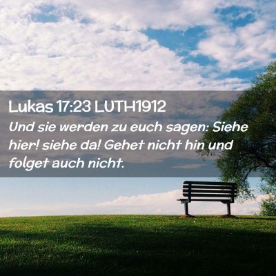 Picture 02 - Lukas 17:23 LUTH1912 - Und sie werden zu euch sagen: Siehe hier! siehe - Bible Verse Picture