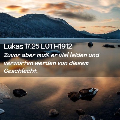 Picture 02 - Lukas 17:25 LUTH1912 - Zuvor aber muß er viel leiden und verworfen - Bible Verse Picture