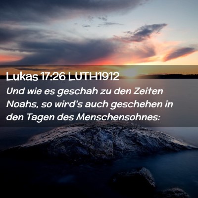 Picture 02 - Lukas 17:26 LUTH1912 - Und wie es geschah zu den Zeiten Noahs, so wird's - Bible Verse Picture