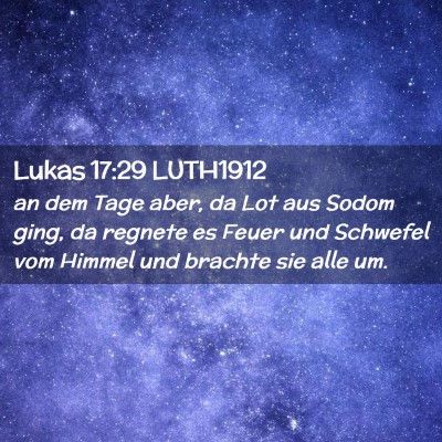 Picture 02 - Lukas 17:29 LUTH1912 - an dem Tage aber, da Lot aus Sodom ging, da - Bible Verse Picture