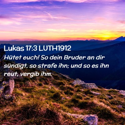 Picture 02 - Lukas 17:3 LUTH1912 - Hütet euch! So dein Bruder an dir sündigt, so - Bible Verse Picture