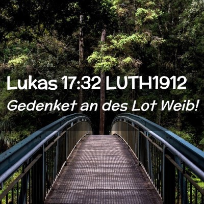 Picture 02 - Lukas 17:32 LUTH1912 - Gedenket an des Lot - Bible Verse Picture