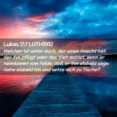 Picture 02 - Lukas 17:7 LUTH1912 - Welcher ist unter euch, der einen Knecht hat, der - Bible Verse Picture