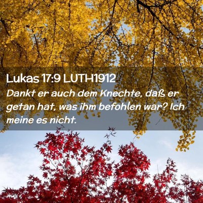 Picture 02 - Lukas 17:9 LUTH1912 - Dankt er auch dem Knechte, daß er getan hat, was - Bible Verse Picture
