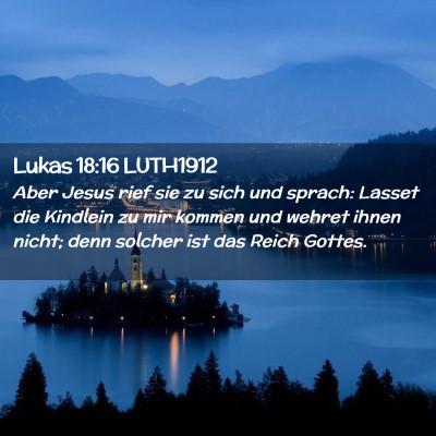 Picture 02 - Lukas 18:16 LUTH1912 - Aber Jesus rief sie zu sich und sprach: Lasset - Bible Verse Picture