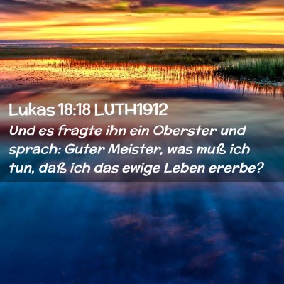 Picture 02 - Lukas 18:18 LUTH1912 - Und es fragte ihn ein Oberster und sprach: Guter - Bible Verse Picture