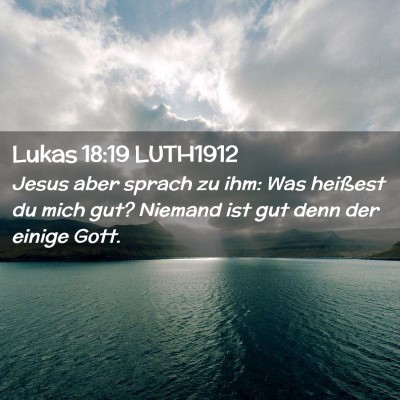 Picture 02 - Lukas 18:19 LUTH1912 - Jesus aber sprach zu ihm: Was heißest du mich - Bible Verse Picture