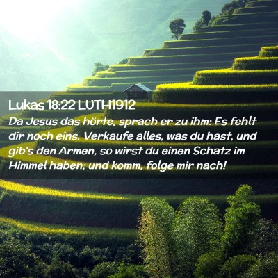 Picture 02 - Lukas 18:22 LUTH1912 - Da Jesus das hörte, sprach er zu ihm: Es fehlt - Bible Verse Picture