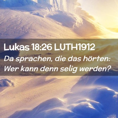 Picture 02 - Lukas 18:26 LUTH1912 - Da sprachen, die das hörten: Wer kann denn selig - Bible Verse Picture