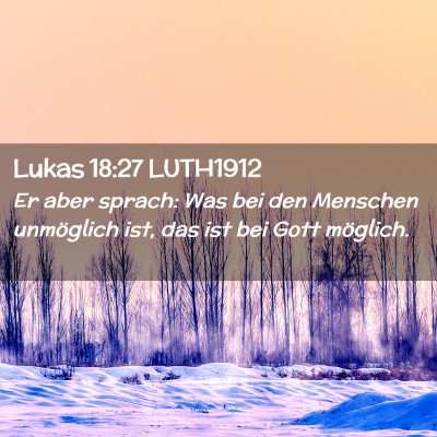 Picture 02 - Lukas 18:27 LUTH1912 - Er aber sprach: Was bei den Menschen unmöglich - Bible Verse Picture