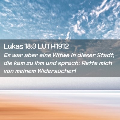 Picture 02 - Lukas 18:3 LUTH1912 - Es war aber eine Witwe in dieser Stadt, die kam - Bible Verse Picture