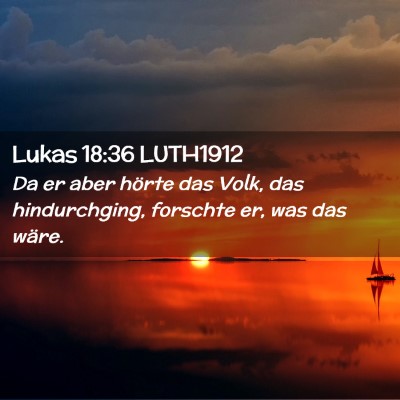 Picture 02 - Lukas 18:36 LUTH1912 - Da er aber hörte das Volk, das hindurchging, - Bible Verse Picture